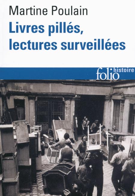 Livres pillés, lectures surveillées. Les bibliothèques françaises sous l'Occupation - Martine Poulain