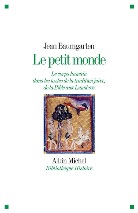 Le petit monde. Le corps humain dans les textes de la tradition juive, de la Bible aux Lumières - Jean Baumgarten