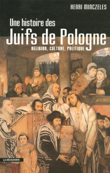 Une histoire des Juifs de Pologne. Religion, culture, politique - Henri Minczeles