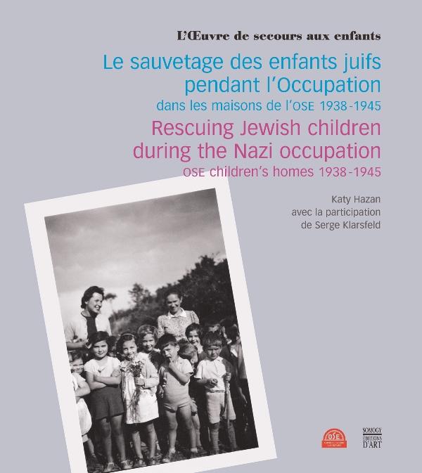 Le sauvetage des enfants juifs pendant l'Occupation dans les maisons de l'OSE 1938-1945 - Katy Hazan, avec Serge Klarsfeld