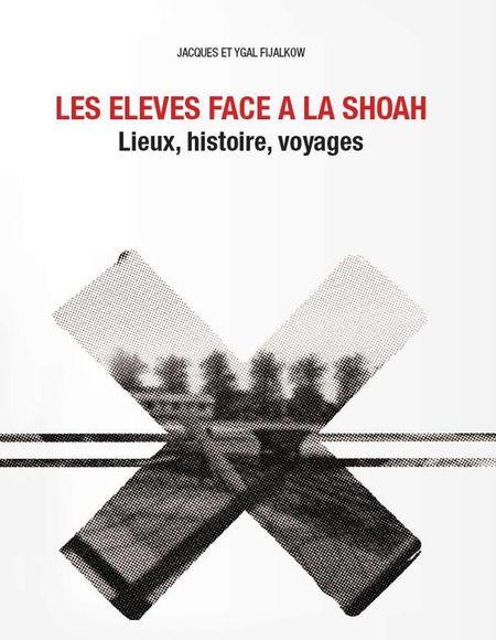 Les élèves face à la Shoah. Lieux, histoire, voyages - Jacques et Ygal Fijalkow (dir.)