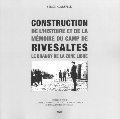 Construction de l'histoire et de la mémoire du camp de Rivesaltes, le Drancy de la zone libre - Serge Klarsfeld