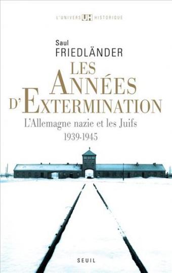 Les Années d'extermination, L'Allemagne nazie et les Juifs (1939-1945) - Saul Friedländer