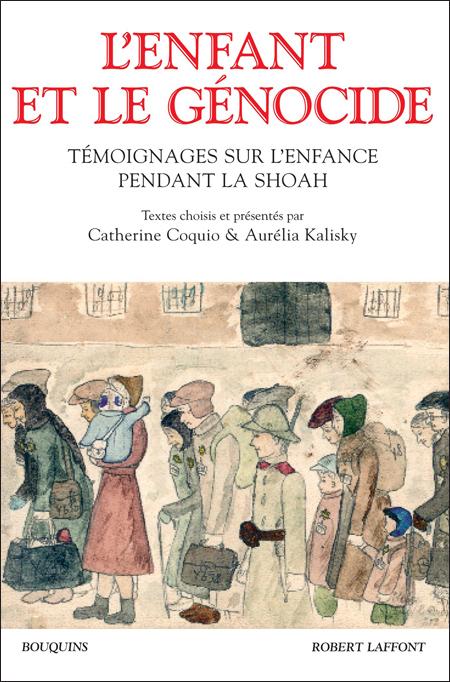 L'enfant et le génocide. Témoignages sur l'enfance pendant la Shoah - Textes choisis et présentés par C. Coquio et A. Kalisky