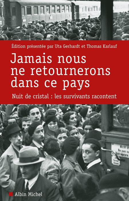 Jamais nous ne retournerons dans ce pays. Nuit de Cristal : les survivants racontent - Uta Gerhardt et Thomas Karlauf