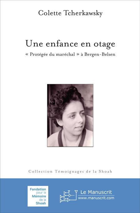 Une enfance en otage. "Protégée du maréchal" à Bergen-Belsen - Colette Tcherkawsky