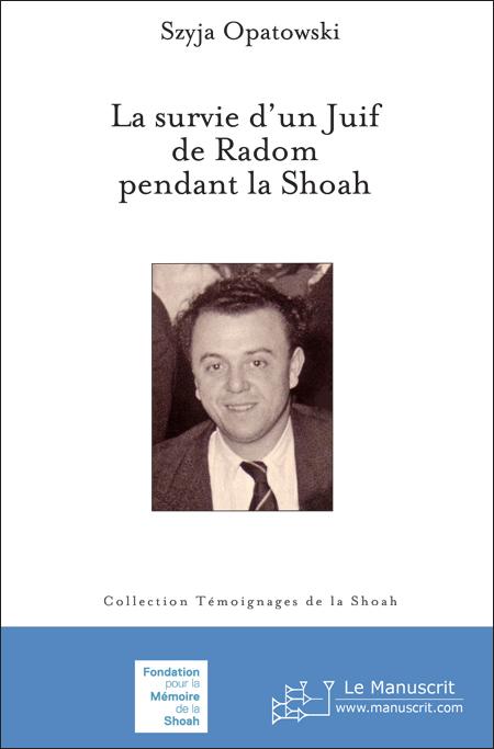 La survie d’un Juif de Radom pendant la Shoah - Szyja Opatowski