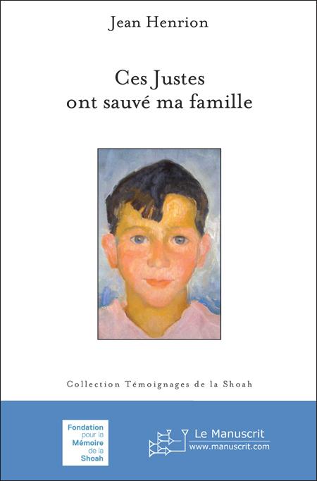 Ces Justes ont sauvé ma famille - Jean Henrion