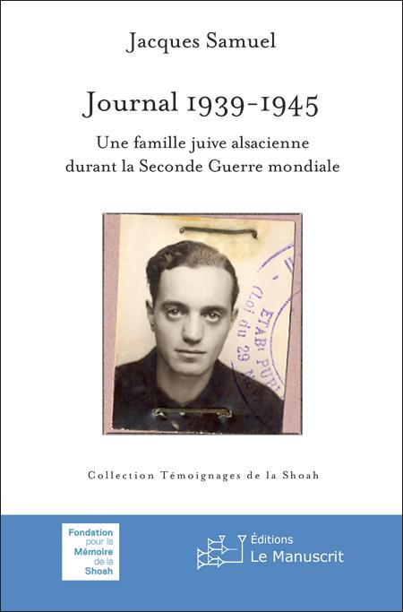 Journal 1939-1945. Une famille juive alsacienne durant la Seconde Guerre mondiale - Jacques Samuel