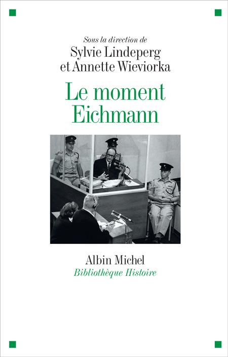 Le Moment Eichmann - Dir. Sylvie Lindeperg et Annette Wieviorka