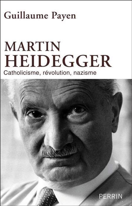 Martin Heidegger. Catholicisme, révolution, nazisme - Guillaume Payen