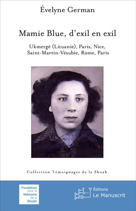 Mamie Blue, d’exil en exil. Ukmergé (Lituanie), Paris, Nice, Saint-Martin-Vésubie, Rome, Paris - Évelyne German