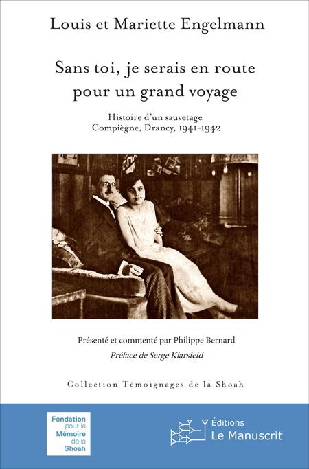 Sans toi, je serais en route pour un grand voyage. Histoire d’un sauvetage. Compiègne, Drancy, 1941-1942 - Louis et Mariette Engelmann