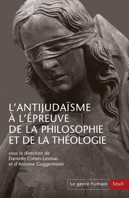 L'Antijudaïsme à l'épreuve de la philosophie et de la théologie - Dir. Danielle Cohen-Levinas et Antoine Guggenheim