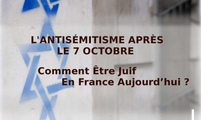 L'antisémitisme après le 7 octobre : comment être Juif en France aujourd’hui ? 