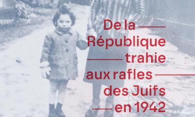 De la République trahie aux rafles des Juifs en 1942 dans le nord-est de la Franche-Comté / Les dossiers belfortins de la mémoire juive - Nadia Hofnung