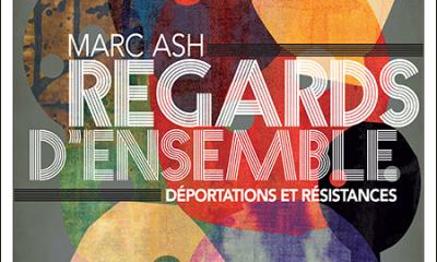 Exposition - Marc Ash / Regards d'ensemble / Déportations et Résistances