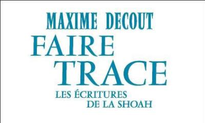 Faire trace - Maxime Decout