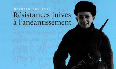 Résistances juives à l'anéantissement - Bernard Suchecky