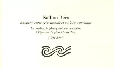 Rwanda, entre crise morale et malaise esthétique - Nathan Réra