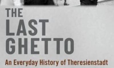 The Last Ghetto. An Everyday History of Theresienstadt - Anna Hájková