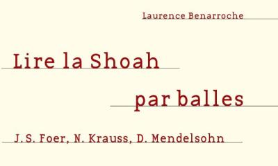 Lire la Shoah par balles, J.S. Foer, N.Krauss, D. Mendelsohn - Laurence Benarroche