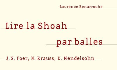 Lire la Shoah par balles, J.S. Foer, N.Krauss, D. Mendelsohn - Laurence Benarroche