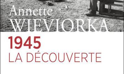 1945, la découverte - Annette Wieviorka