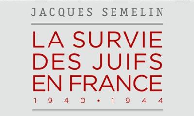 La survie des juifs en France, 1940-1944 - Jacques Semelin