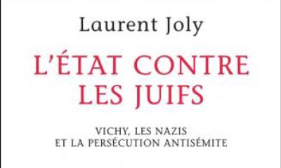 L'État contre les Juifs. Vichy, les nazis et la persécution antisémite - Laurent Joly