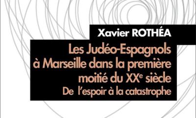 Les Judéo-Espagnols à Marseille dans la première moitié du XXe siècle. De l'espoir à la catastrophe - Xavier Rothéa