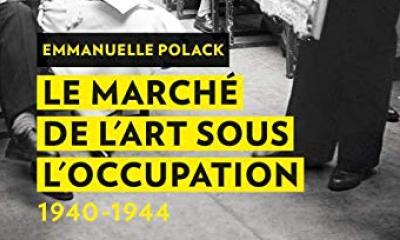 Le marché de l'art sous l'Occupation, 1940-1944 - Emmanuelle Polack