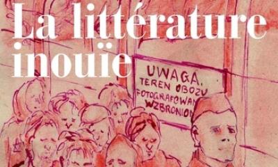 La Littérature inouïe. Témoigner des camps dans l'après-guerre - Ariane Santerre