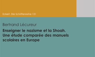 Enseigner le nazisme et la Shoah. Une étude comparée des manuels scolaires en Europe - Bertrand Lécureur