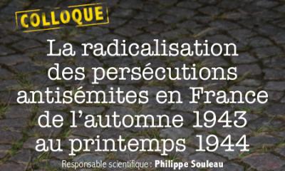 Colloque - La radicalisation des persécutions antisémites de l’automne 1943 au printemps 1944