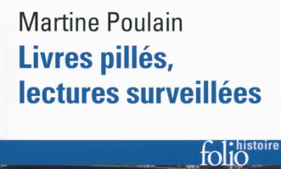 Livres pillés, lectures surveillées. Les bibliothèques françaises sous l'Occupation - Martine Poulain