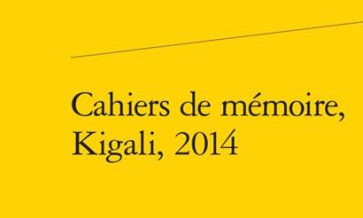 Cahiers de mémoire, Kigali, 2014 - Dir. Florence Prudhomme