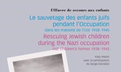 Le sauvetage des enfants juifs pendant l'Occupation dans les maisons de l'OSE 1938-1945 - Katy Hazan, avec Serge Klarsfeld