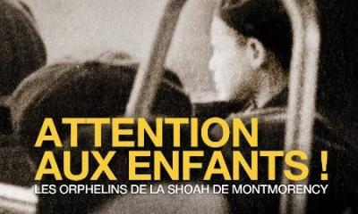 Attention aux enfants ! Les orphelins de la Shoah de Montmorency. Un film de José Ainouz