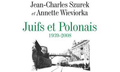 Juifs et Polonais 1939-2008 - Dir. Jean-Charles Szurek et Annette Wieviorka