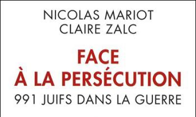 Face à la persécution, 991 Juifs dans la guerre - Nicolas Mariot et Claire Zalc