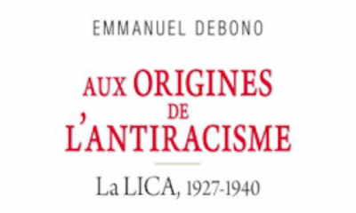 Aux origines de l'antiracisme. La LICA, 1927-1940 - Emmanuel Debono