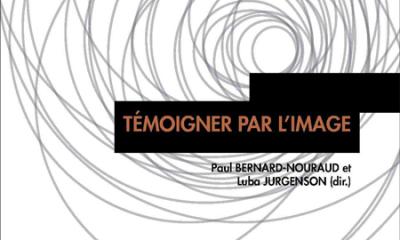 Témoigner par l'Image - Dir. Paul Bernard-Nouraud et Luba Jurgenson